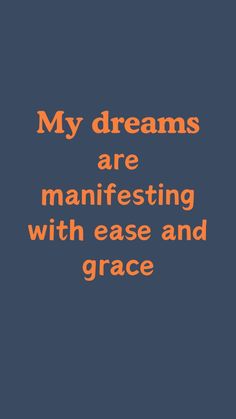 an orange and black quote that says, my dreams are manifesting with ease and grace