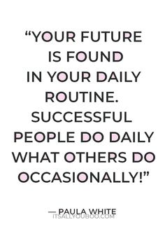 a quote that says, your future is found in your daily routine successful people do daily what others do occasionally