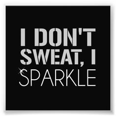 i don't sweat, i sparkle poster in black and white with the words