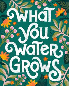 the cover of what you water grows, with flowers and leaves around it on a green background