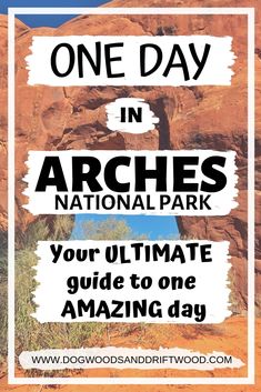 a sign that says one day in arches national park your ultimate guide to one amazing day