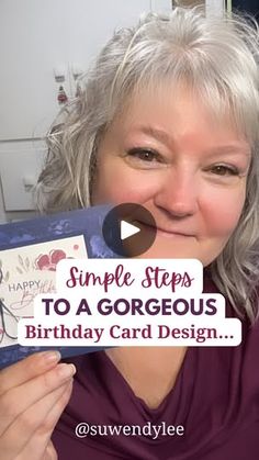 a woman holding up a birthday card with the words, simple steps to a gorgeous birthday card design