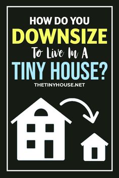 a poster with the words how do you downsize to live in a tiny house?