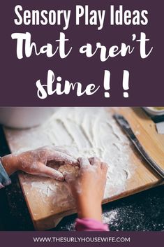 a person kneading dough on top of a wooden cutting board with text overlay that reads, sensory play ideas that aren't slime