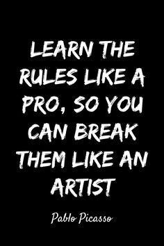 the words learn the rules like a pro, so you can break them like an artist