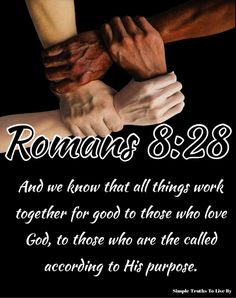 two hands holding each other with the words romans 8 28 and we know that all things work together for good to those who are called according to us