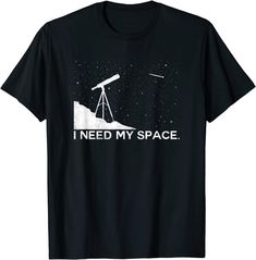 a black t - shirt with the words i need my space on it and an image of a telescope