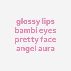 the words glossy lips, bambo eyes, pretty face and angel aura are in pink