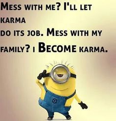 a minion holding a magnifying glass with the caption, i'll let karma do it's job, mess with my family? become karma