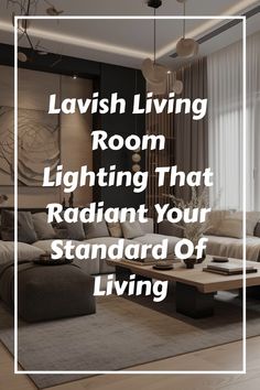 living room lighting that radiate your standard of living space with the text lavish living room lighting that radiat your standard of living area