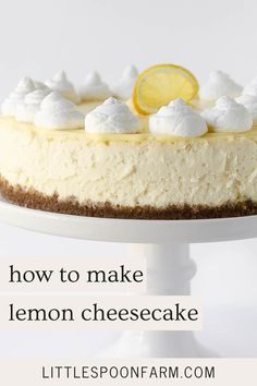 a lemon cheesecake on a cake stand with the words how to make lemon cheesecake