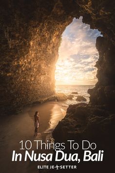 a woman standing in front of a cave with the words 10 things to do in nusa dua, bali