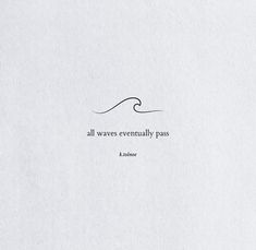 a piece of paper with a quote on it that says, all waves eventually pass