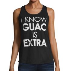 I Know Guac Is Extra Novelty Tee! New With Tags! Cute With Jeans Or Shorts! Make A Statement When You Stop To Eat At Chipotle Restaurant! J/K Be Nice! Casual Racerback Tops With Letter Print, Casual Racerback Top With Graphic Print, Casual Racerback T-shirt For Workout, Casual Graphic Print Tank Top For Workout, Chipotle Restaurant, Be Nice, Muscle Tees, I Know, White And Black