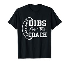 PRICES MAY VARY. Football Coach Tee is perfect for any football lover throwing or attending a stadium to watch a football game. If you love Football and love the coach, this Dibs On The Coach Funny Football design is for you! Game Day/Game Night shirt for coach's wife, girlfriend, husband, boyfriend, fiance, & those close to the coach. Wear at games and sport practice sessions. Lightweight, Classic fit, Double-needle sleeve and bottom hem Football Coach Wife, Dibs On The Coach, Football Silhouette, Football Coach Gifts, Footballers Wives, Coaches Wife, Football Trainer, Coach Shirt, Coach Shirts