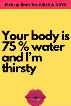 a poster with the words your body is 75 % water and i'm thirsty