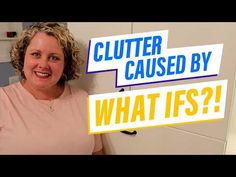 a woman standing in front of a cabinet with the words clutter cause by what ifs?