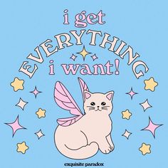 an image of a cat with stars around it that says i get everything i want