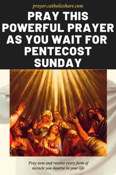 a poster with the words pray this powerful prayer as you wait for pentecost sunday