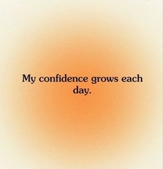 an orange background with the words, my confidence grows each day