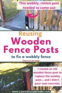 a fence post with the words reusing wooden fence posts to fix a wobbly fence