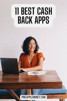 a woman sitting at a wooden table with a laptop in front of her and the words, 11 best cash back apps