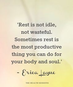 a quote on rest is not idle, not wasteful sometimes rest is the most protective thing you can do for your body and soul