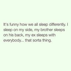 the text is written in black and white, it's funny how we all sleep differently