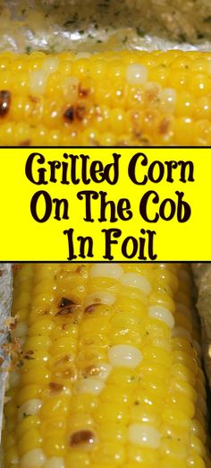 grilled corn on the cob in foil with text overlay that reads grilled corn on the cob in foil