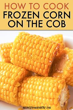 how to cook frozen corn on the cob with text overlay that reads, how to cook frozen corn on the cob