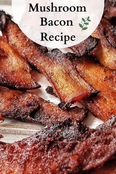 the bacon is cooked and ready to be eaten with text overlay that reads how to make mushroom bacon recipe