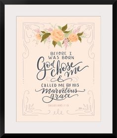 a framed print with the words before i was born, god chose and called me by his marvelous grace