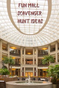 the inside of a large building with a fountain in front of it that says fun mall scavenger hunt ideas