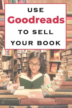 a girl reading a book with the words use goodreads to sell your book