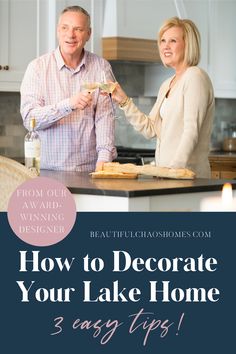 a man and woman standing in front of a kitchen counter with the words how to decorate your lake home 3 easy tips