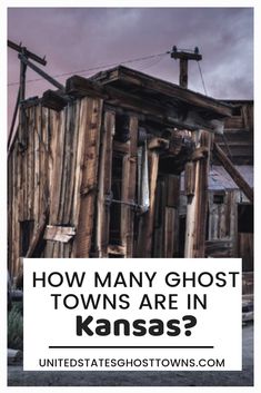 an old wooden building with the words how many ghost towns are in kansas? on it