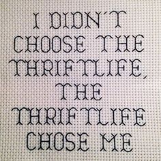 a cross stitch pattern with the words i don't choose the thrift life chose me