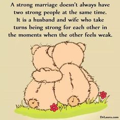 a teddy bear hugging its head with the caption, a strong marriage doesn't always have two people at the same time it is a husband and wife who take turns