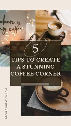 a cup of coffee sitting on top of a wooden table next to a sign that says 5 tips to create a stunning coffee corner