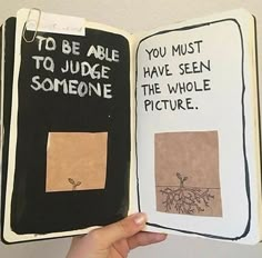 someone is holding up an open book with pictures on the pages that read to be able to judge someone you must have seen the whole picture