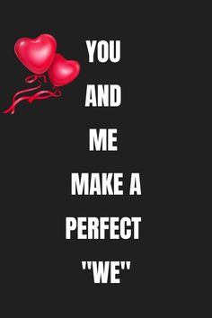 two red balloons with the words you and me make a perfect we