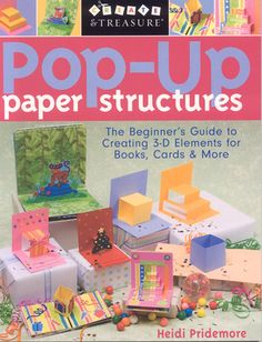 pop - up paper structures the beginner's guide to creating 3d elements for books, cards and more