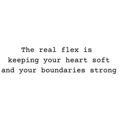 the real flex is keeping your heart soft and your boundaries strong quote on white background