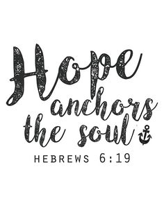 a black and white bible quote with the words hope anchors the soul hebrew 6 19