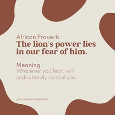 an african prove that reads, the lion's power lies in our fear of him