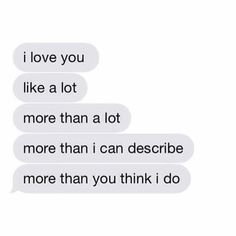 two texts that say i love you like a lot more than a lot more than i can describe more than you think i do