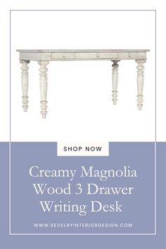 the creamy magnolia wood 3 drawer writing desk is shown with text overlaying it