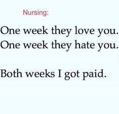 an image of a woman's face with the caption saying nursing one week they love you one week they hate you both