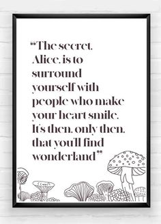 a black and white poster with the quote, the secret alice is to surround yourself