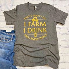 Thats What I Do, I Farm, I Drink, And I Know Things Tshirt Do You Know Someone That Needs This T-Shirt? A Farmer Perhaps? This Is A Fun T-Shirt! This Is A Bella Canvas Gray Unisex Yellowstone T Shirts, Sunflower Shirt, A Farmer, Gray Yellow, Tour T Shirts, Blue T, Fall Shirts, Graphic Tee Shirts, Just For Fun